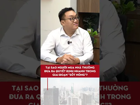 TẠI SAO NGƯỜI MUA NHÀ THƯỜNG ĐƯA RA QUYẾT ĐỊNH NHANH TRONG GIAI ĐOẠN "SỐT NÓNG"? #batdongsan #refi