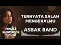 Lagu TERNYATA SALAH MENGENALMU - ASABAK BAND |video lyric (FEMALE SLOW ROCK SHAKA MUSIC COVER)