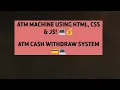 Build an ATM Machine to Wit raw Cash HTML CSS JavaScript Tutorial
