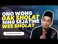 Download Lagu SHOLAT TAPI TIDAK SHOLAT ILMU TASAWUF - GUS MUKHLASON ROSYID