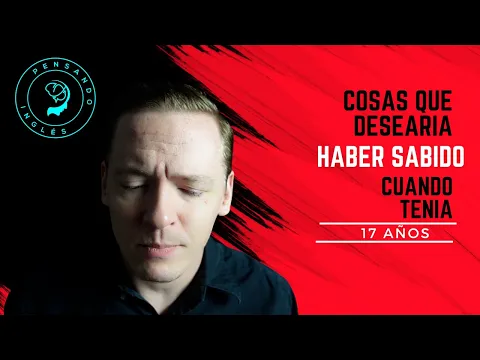 B1: lección de listening — Cosas Que Desearía Haber Sabido Cuando Era Joven. Input Comprensible Inglés Intermedio | Pensando Inglés