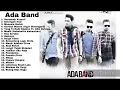 AUTO INGET MANTAN | ADA BAND full album terbaik sepanjang masa...haruskah ku mati. Manusia bodoh