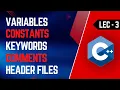 Lec-3 Variables and Their Types Comments Keywords and Header files