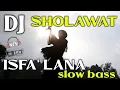 Download Lagu DJ ISFA'LANA SLOW BASS | SHOLAWATAN SPESIAL MAULID NABI