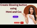 Create a Glowing Button with HTML CSS Modern UI Design Tutorial 2025