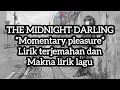 The midnight darling - momentary pleasure / lirik terjemahan (Indonesia) dan makna lirik lagu