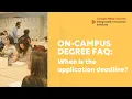 On-Campus Degree FAQ When is the Application Deadline