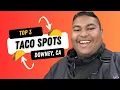 ARE THESE THE BEST TACO SPOTS IN DOWNEY CA