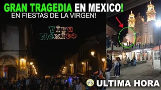 GRAN TRAGEDIA EN MÉXICO en PLENAS FIESTAS PATRONALES se vuelve noticia mundial!