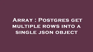 Array Postgres get multiple rows into a single json object