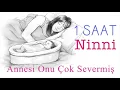 1 Saat Kesintisiz Ninni - Annesi Onu Çok Severmiş