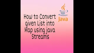 How to Convert given List into Map using Java Streams