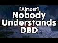Nobody Understands DBD