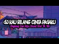 Download Lagu Dj Kau Bilang Cinta Padaku Singkong Dan Keju Sound Viral Tik Tok ( Fikri Eneste Rimex )