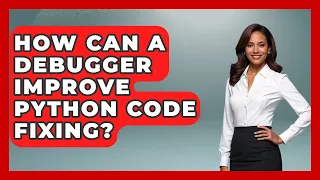 How Can A Debugger Improve Python Code Fixing - Python Code School