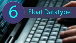PYTHON TUTORIAL 6 - THE FLOAT DATATYPE