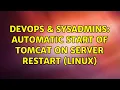DevOps SysAdmins Automatic start of Tomcat on server restart Linux 2 Solutions