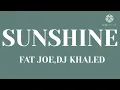 Fat Joe , DJ Khaled - Sunshine (Lyrics) feat.Amorphous
