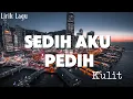 Download Lagu LIRIK LAGU || Sedih Aku Pedih - Kulit