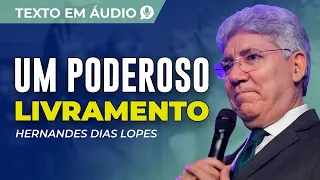 HERNANDES DIAS LOPES | UM PODEROSO LIVRAMENTO (Leitura do Texto)