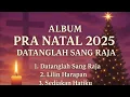 Download Lagu ALBUM PRA NATAL 2025 | Datanglah Sang Raja | Lagu Rohani Natal Terbaru \u0026 Viral