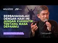 Download Lagu Bahagia Sekarang Juga! Jangan Takut dengan Masa Depan | Dr Fahruddin Faiz
