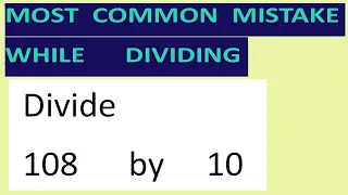 Divide 108 by 10 Most common mistake while dividing