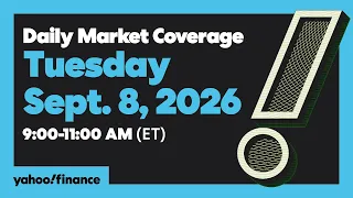 Yahoo Finance Live: Daily Market Coverage - September 8, 2026 9AM-11AM (ET)