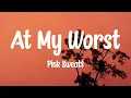 Download Lagu Pink Sweat$ - At My Worst (Lyrics)