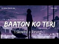 Lagu Baaton Ko Teri - Lofi (Slowed + Reverb) | Arijit Singh | Storm Edition | SR Lofi