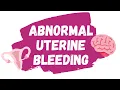 Abnormal Uterine Bleeding EXPLAINED irregular bleeding heavy menstrual bleeding