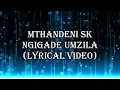 SK Mthandeni - Sigade Umzila (lyrical Video)