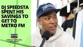 dj speedsta spent his savings to get to metro fm podcast and chill with macg 