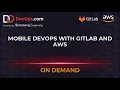 Mobile DevOps With GitLab and AWS