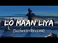 Download Lagu Lo Maan Liya Humne [Slowed+Reverb] Arijit Singh | Raaz Reboot | Lofi Music Channel