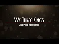 We Three Kings - Jazzy Grand Piano Improvisation