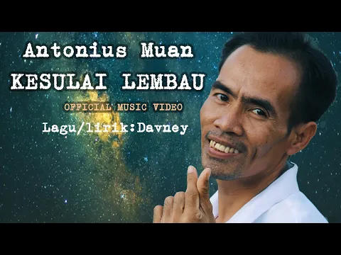 Download MP3 KESULAI LEMBAU/Antonius Muan (Official Music Video)