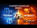Training vs Inference in AI The Security Implications AI Security MasterClass