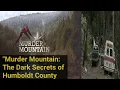 Murder Mountain The Dark Secrets of Humboldt County Murder mountain mystery