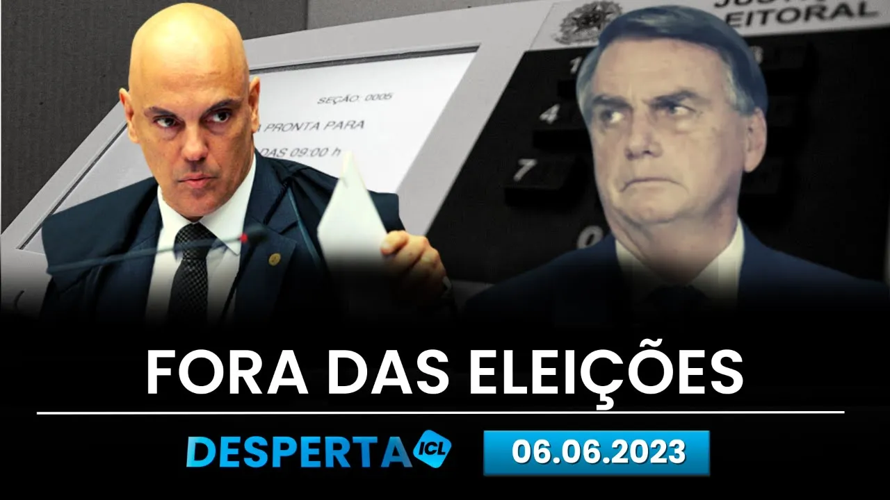 06/06 - TSE DIVULGA DATA DE JULGAMENTO QUE DEVE TORNAR BOLSONARO INELEGÍVEL - DESPERTA ICL