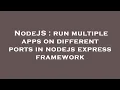NodeJS run multiple apps on different ports in nodejs express framework