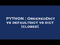 PYTHON OrderedDict vs defaultdict vs dict