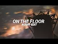 On The Floor - Jennifer Lopez ft. Pitbull [Edit Audio]