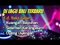 Download Lagu DJ Raka Sidan - Kuangan Bayuhan, Sidemen Karangasem, Uyeng Uyengan | Full Album
