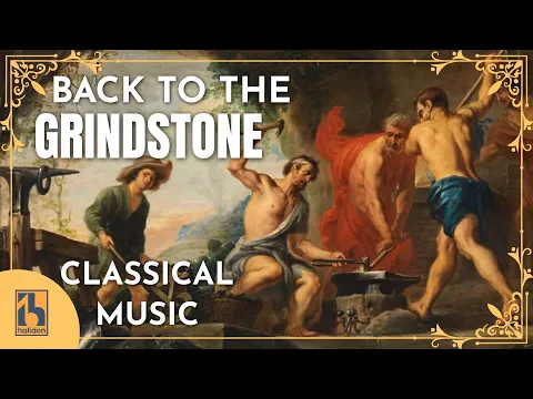 Back to the Grindstone | Get It Done with Classical Music to Focus, Study, and Work!