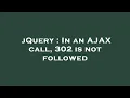 jQuery In an AJAX call 302 is not followed