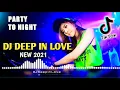Download Lagu DJ DEEP IN LOVE MIX PARTY TO NIGHT 2021