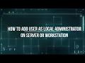 Add User As Local Administrator on server or workstation