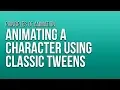 Animating a Character Using Classic Tweens