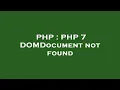 PHP PHP 7 DOMDocument not found